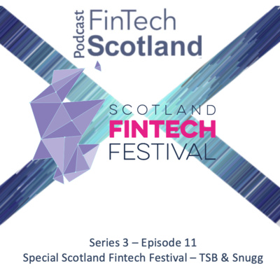 Scotland Fintech Festival – Episode 2 – Snugg & TSB