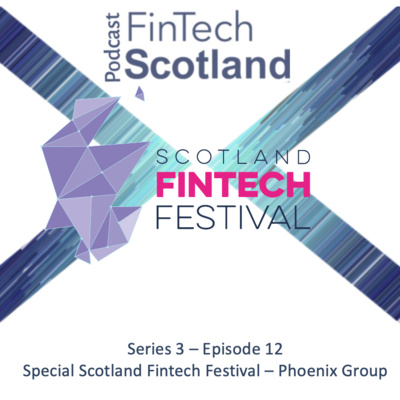 Scotland Fintech Festival – Episode 3 – Phoenix Group